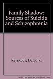 The family shadow : sources of suicide and schizophrenia
