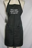 Black Embroidered Apron You Just Can't Fix Stupid