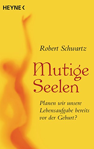 Mutige Seelen: Planen wir unsere Lebensaufgabe bereits vor der Geburt? (German Edition)