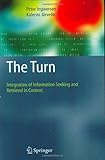 The Turn: Integration of Information Seeking and Retrieval in Context (The Information Retrieval Series)
