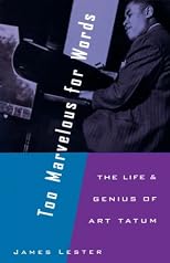 Too Marvelous for Words: The Life and Genius of Art Tatum