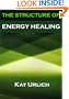 The Structure of Energy Healing (The Structure of Energy Fields)
