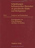 Schenkungen hellenistischer Herrscher an griechische St&auml;dte und Heiligt&uuml;mer, Tl.1, Zeugnisse und Kommentare: TEIL I - 