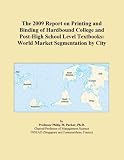 The 2009 Report on Printing and Binding of Hardbound College and Post-High School Level Textbooks: World Market Segmentation by City