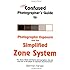 The Confused Photographer's Guide to Photographic Exposure and the Simplified Zone System