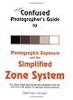 Confused Photographer's Guide to Photographic Exposure and the Simplified Zone System