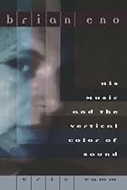 Brian Eno: His Music And The Vertical Color Of Sound Brian Eno: His Music And The Vertical Color Of Sound