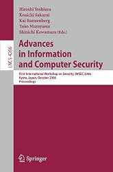 Advances in Information and Computer Security: First International Workshop on Security, IWSEC 2006, Kyoto, Japan, October 23-24, 2006, Proceedings ... Computer Science / Security and Cryptology)