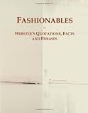 Fashionables: Webster's Quotations, Facts and Phrases