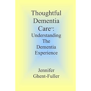 Thoughtful Dementia Care: Understanding the Dementia Experience