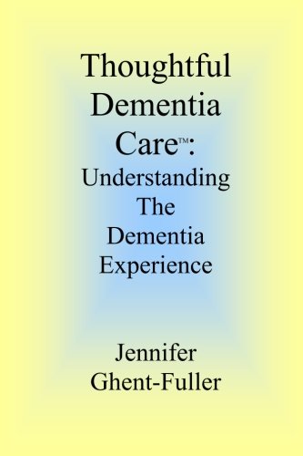 Thoughtful Dementia Care: Understanding the Dementia Experience
