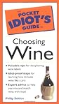 Pocket Idiot's Guide to Choosing Wine (The Pocket Idiot's Guide)