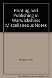Printing and publishing in Warwickshire : miscellaneous notes