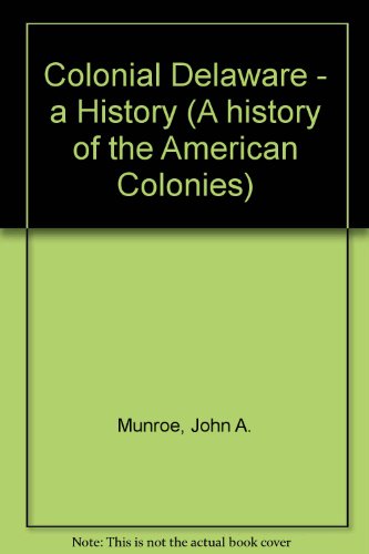 Colonial Delaware: A History (A History of the American colonies)