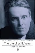 The Life of W. B. Yeats (Blackwell Critical Biographies)
