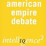 The American Empire is a Force for Good: An Intelligence Squared Debate