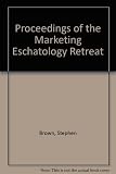 Proceedings of the marketing eschatology retreat, held at St. Clement's Belfast 22-24 September 1995