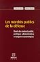 Les march�s publics de la d�fense : Droit du contrat public, pratique administrative et enjeux �conomiques
