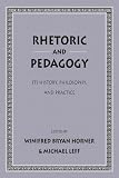 Rhetoric and Pedagogy: Its History, Philosophy, and Practice- Essays in Honor of James J. Murphy
