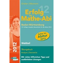 Erfolg im Mathe-Abi 2012 Baden-W�rttemberg Wahlteil: �bungsbuch Analysis und Geometrie mit vielen hilfreichen Tipps und ausf�hrlichen L�sungen