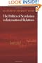 The Politics of Secularism in International Relations (Princeton Studies in International History and Politics)