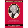No Rocking Chair for Me: Memoirs of a vibrant woman still seeking adventure in her 90s by Rebecca E Greer