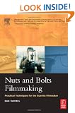 Nuts and Bolts Filmmaking: Practical Techniques for the Guerilla Filmmaker