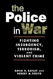 The Police in War: Fighting Insurgency, Terrorism, and Violent Crime