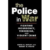The Police in War: Fighting Insurgency, Terrorism, and Violent Crime