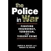 The Police in War: Fighting Insurgency, Terrorism, and Violent Crime