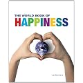 The World Book of Happiness: The Knowledge and Wisdom of One Hundred Happiness Professors from All Around the World