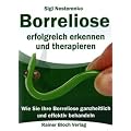 Borreliose erfolgreich erkennen und therapieren: Wie Sie Ihre Borreliose ganzheitlich und effektiv bahandeln
