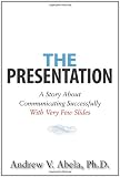 The Presentation: A Story About Communicating Successfully With Very Few Slides