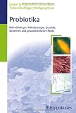 Probiotika: Mikro&ouml;kologie, Mikrobiologie, Qualit&auml;t, Sicherheit und gesundheitliche Effekte - J&uuml;rgen Schulze, Ulrich Sonnenborn, Tobias &Ouml;lschl&auml;ger, Wolfgang Kruis