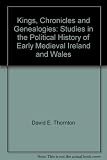 Kings, chronologies, and genealogies : studies in the political history of early medieval Ireland and Wales