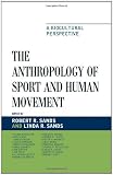 The Anthropology of Sport and Human Movement: A Biocultural Perspective