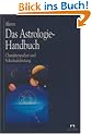 Das Astrologie-Handbuch. Charakteranalyse und Schicksalsdeutung