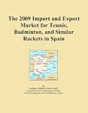 The 2009 Import and Export Market for Tennis, Badminton, and Similar Rackets in Spain