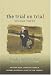 The Trial on Trial: Towards a Normative Theory of the Criminal Trial