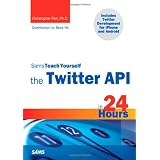 Sams Teach Yourself the Twitter API in 24 Hours (Sams Teach Yourself -- Hours)