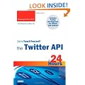 Sams Teach Yourself the Twitter API in 24 Hours (Sams Teach Yourself...in 24 Hours)