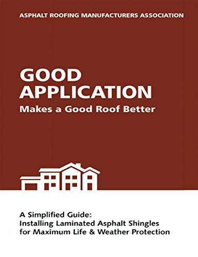 Good Application Makes a Good Roof Better: A Simplified Guide: Installing Laminated Asphalt Shingles for Maximum Life & Weather Protection