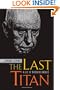 The Last Titan: A Life of Theodore Dreiser