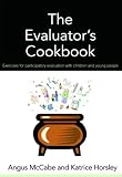 The Evaluator's Cookbook: Exercises for Participatory Evaluation with Children and Young People