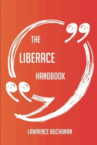 The Liberace Handbook - Everything You Need To Know About Liberace