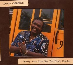 Arthur Alexander - Lonely Just Like Me: The Final Chapter - Zortam Music