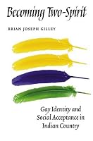 Becoming Two-Spirit: Gay Identity and Social Acceptance in Indian Country
