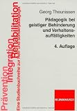 P&auml;dagogik bei geistiger Behinderung und Verhaltensauff&auml;lligkeiten - Georg Theunissen