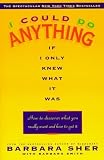 I could do anything if I only knew what it was : how to discover what you really want and how to get it