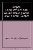 Surgical complications and wound healing in the small animal practice